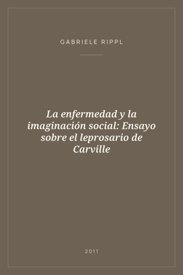 Portada de La enfermedad y la imaginación social: Ensayo sobre el leprosario de Carville