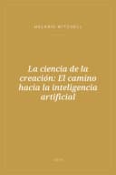 Portada de La ciencia de la creación: El camino hacia la inteligencia artificial