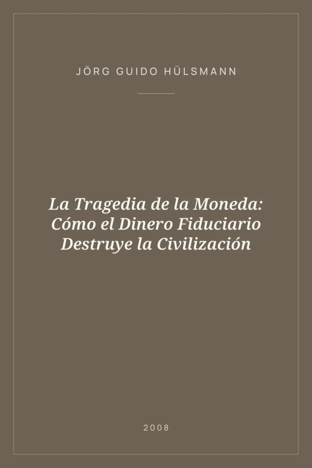 Portada de La Tragedia de la Moneda: Cómo el Dinero Fiduciario Destruye la Civilización