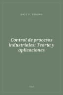 Portada de Control de procesos industriales: Teoría y aplicaciones