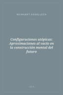 Portada de Configuraciones utópicas: Aproximaciones al vacío en la construcción mental del futuro