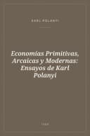 Portada de Economías Primitivas, Arcaicas y Modernas: Ensayos de Karl Polanyi