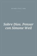 Portada de Sobre Dios. Pensar con Simone Weil