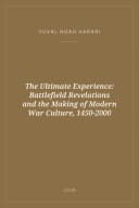 Portada de The Ultimate Experience: Battlefield Revelations and the Making of Modern War Culture, 1450-2000