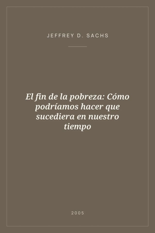 Portada de El fin de la pobreza: Cómo podríamos hacer que sucediera en nuestro tiempo