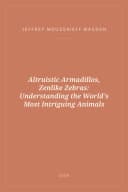 Portada de Altruistic Armadillos, Zenlike Zebras: Understanding the World's Most Intriguing Animals