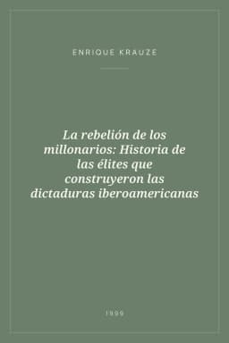 Portada de La rebelión de los millonarios: Historia de las élites que construyeron las dictaduras iberoamericanas