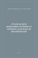 Portada de El reverso de la modernidad: De Madero a Cárdenas, un proceso de descolonización