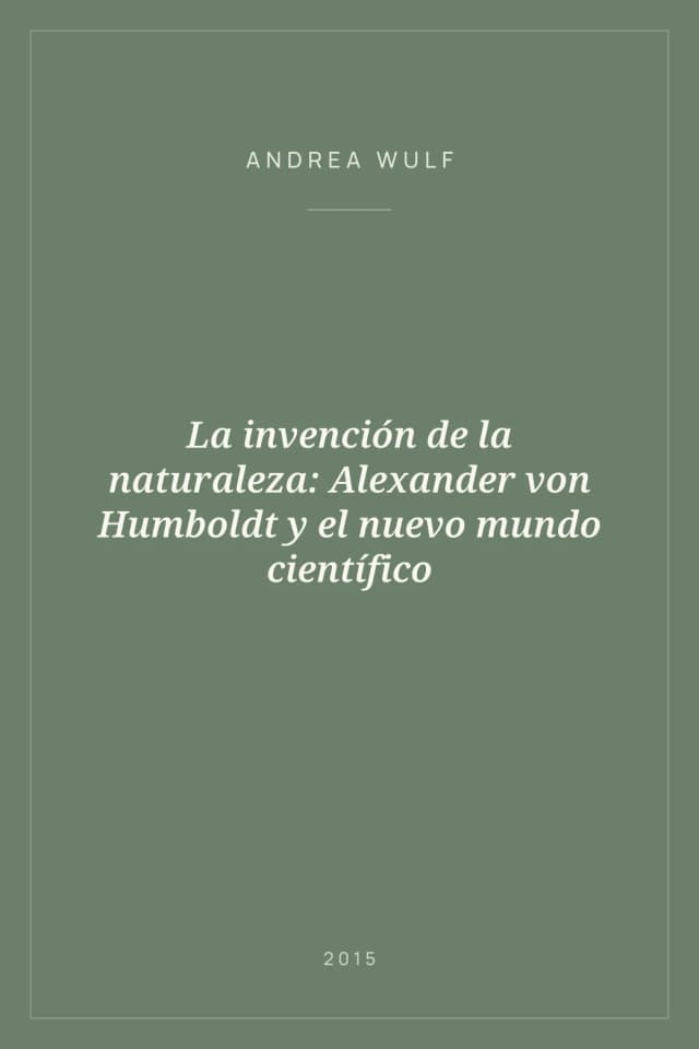 Portada de La invención de la naturaleza: Alexander von Humboldt y el nuevo mundo científico