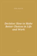 Portada de Decisive: How to Make Better Choices in Life and Work