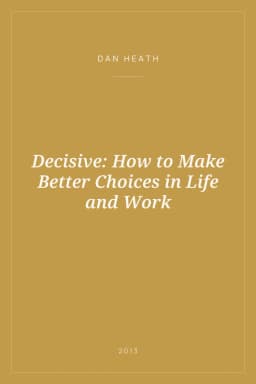 Portada de Decisive: How to Make Better Choices in Life and Work