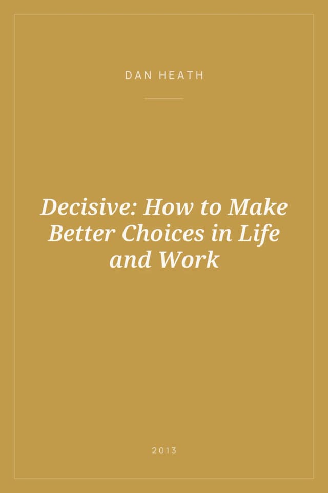 Portada de Decisive: How to Make Better Choices in Life and Work