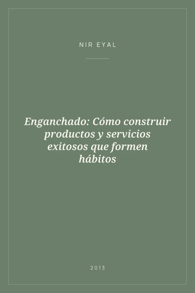 Portada de Enganchado: Cómo construir productos y servicios exitosos que formen hábitos