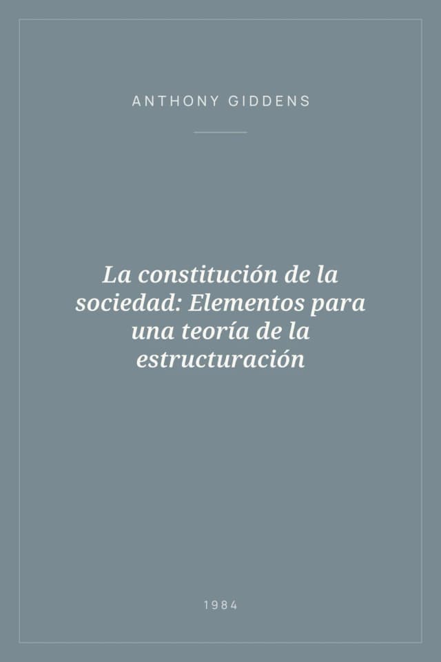 Portada de La constitución de la sociedad: Elementos para una teoría de la estructuración
