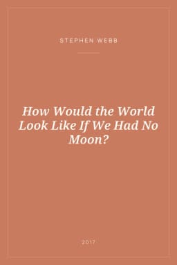 Portada de How Would the World Look Like If We Had No Moon?