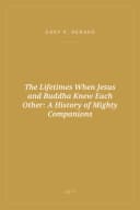 Portada de The Lifetimes When Jesus and Buddha Knew Each Other: A History of Mighty Companions
