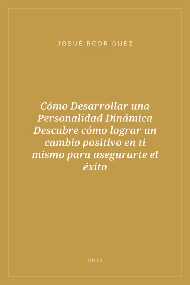 Portada de Cómo Desarrollar una Personalidad Dinámica Descubre cómo lograr un cambio positivo en ti mismo para asegurarte el éxito