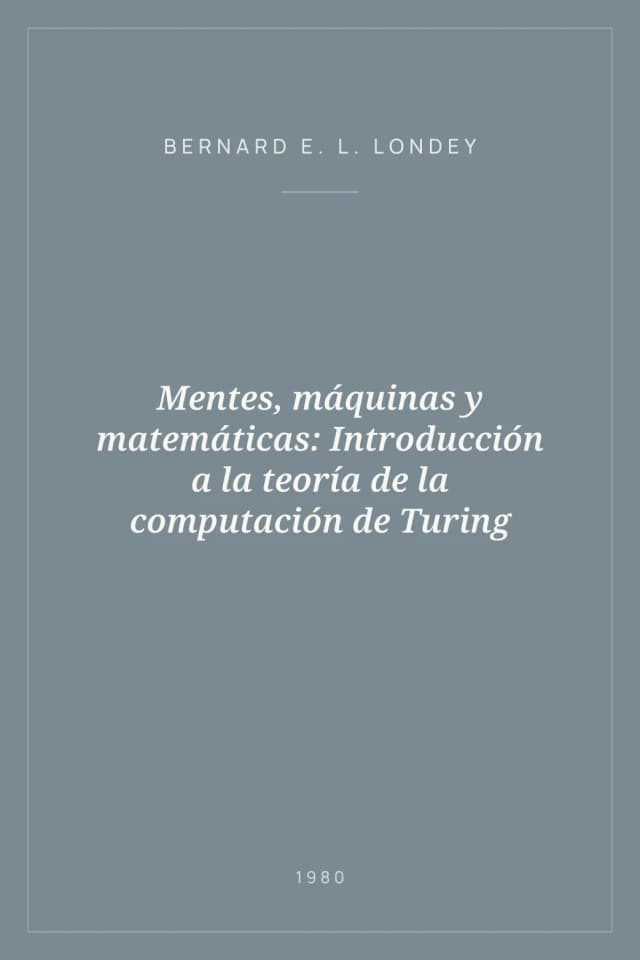 Portada de Mentes, máquinas y matemáticas: Introducción a la teoría de la computación de Turing