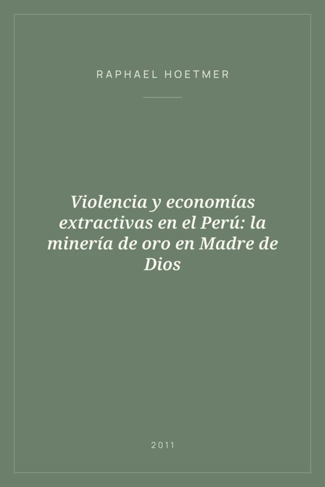 Portada de Violencia y economías extractivas en el Perú: la minería de oro en Madre de Dios