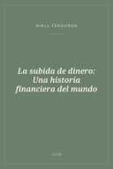 Portada de La subida de dinero: Una historia financiera del mundo