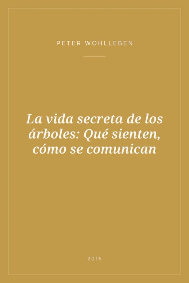 Portada de La vida secreta de los árboles: Qué sienten, cómo se comunican