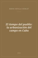 Portada de El tiempo del pueblo: la urbanización del campo en Cuba