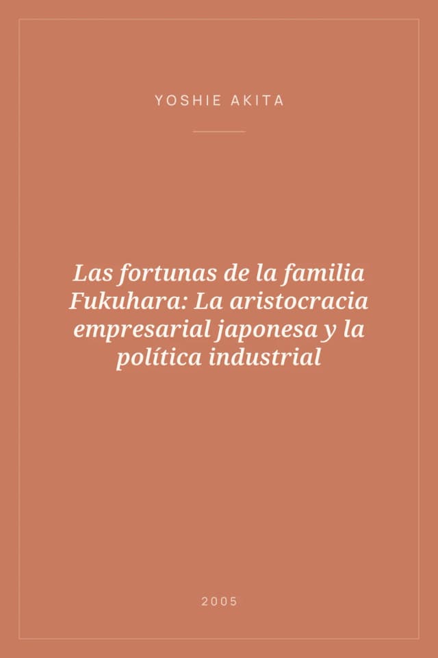 Portada de Las fortunas de la familia Fukuhara: La aristocracia empresarial japonesa y la política industrial