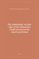 Portada de The Snakehead: An Epic Tale of the Chinatown Underworld and the American Dream
