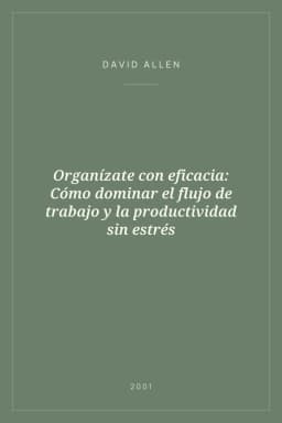 Portada de Organízate con eficacia: Cómo dominar el flujo de trabajo y la productividad sin estrés