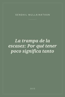 Portada de La trampa de la escasez: Por qué tener poco significa tanto