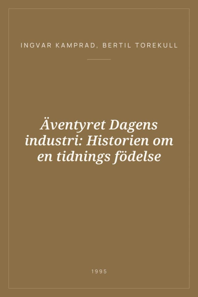 Portada de Äventyret Dagens industri: Historien om en tidnings födelse