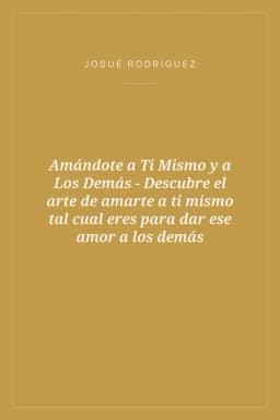 Portada de Amándote a Ti Mismo y a Los Demás - Descubre el arte de amarte a ti mismo tal cual eres para dar ese amor a los demás