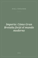 Portada de Imperio: Cómo Gran Bretaña forjó el mundo moderno