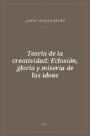 Portada de Teoría de la creatividad: Eclosión, gloria y miseria de las ideas
