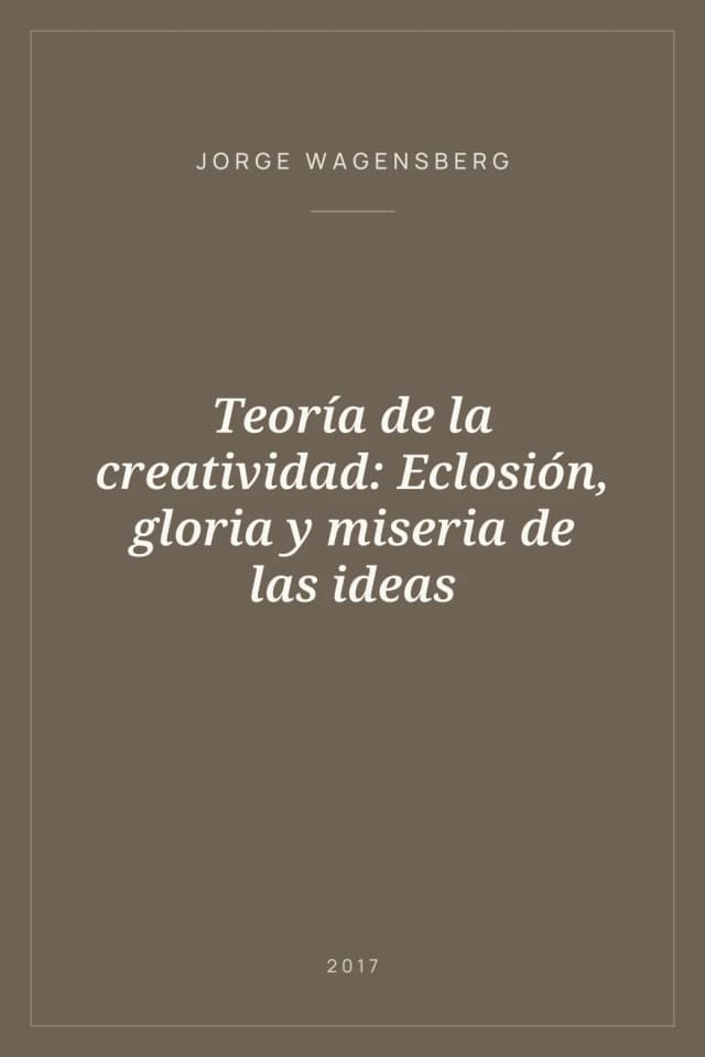 Portada de Teoría de la creatividad: Eclosión, gloria y miseria de las ideas