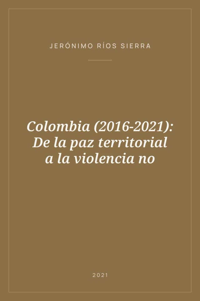 Portada de Colombia (2016-2021): De la paz territorial a la violencia no