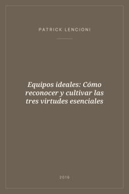 Portada de Equipos ideales: Cómo reconocer y cultivar las tres virtudes esenciales