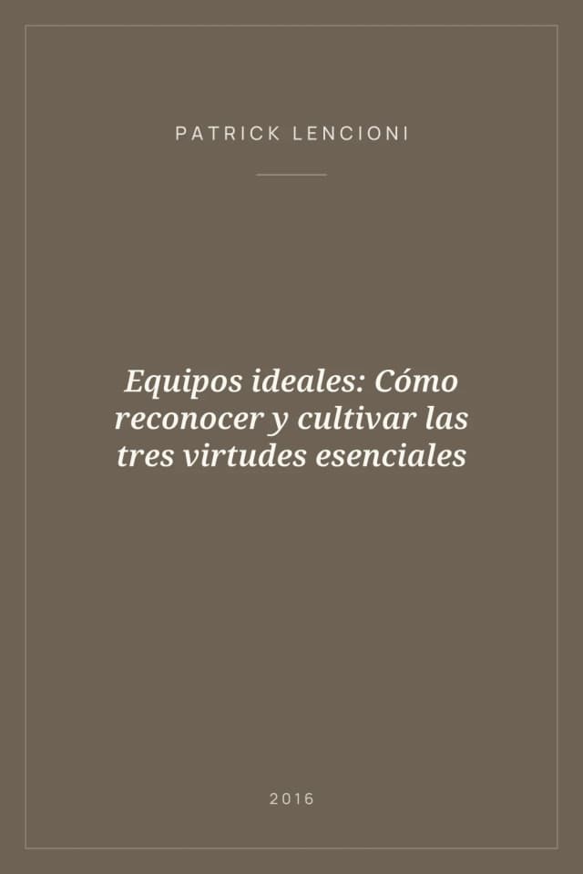 Portada de Equipos ideales: Cómo reconocer y cultivar las tres virtudes esenciales