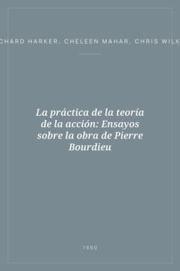 Portada de La práctica de la teoría de la acción: Ensayos sobre la obra de Pierre Bourdieu