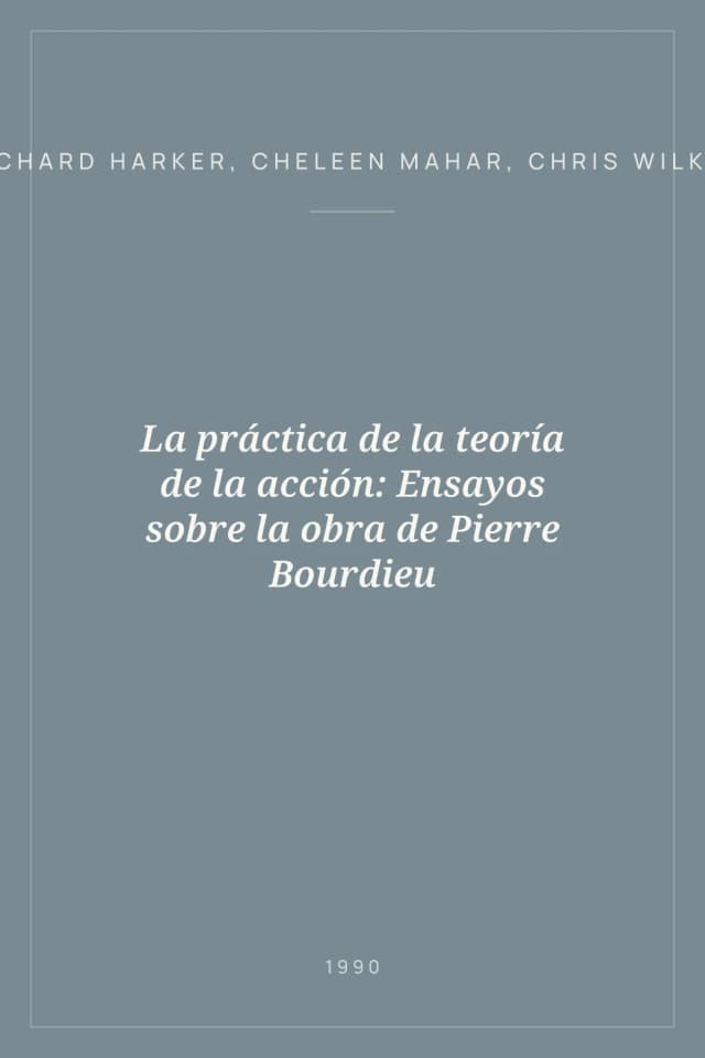 Portada de La práctica de la teoría de la acción: Ensayos sobre la obra de Pierre Bourdieu