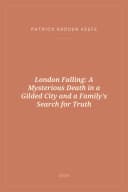 Portada de London Falling: A Mysterious Death in a Gilded City and a Family's Search for Truth