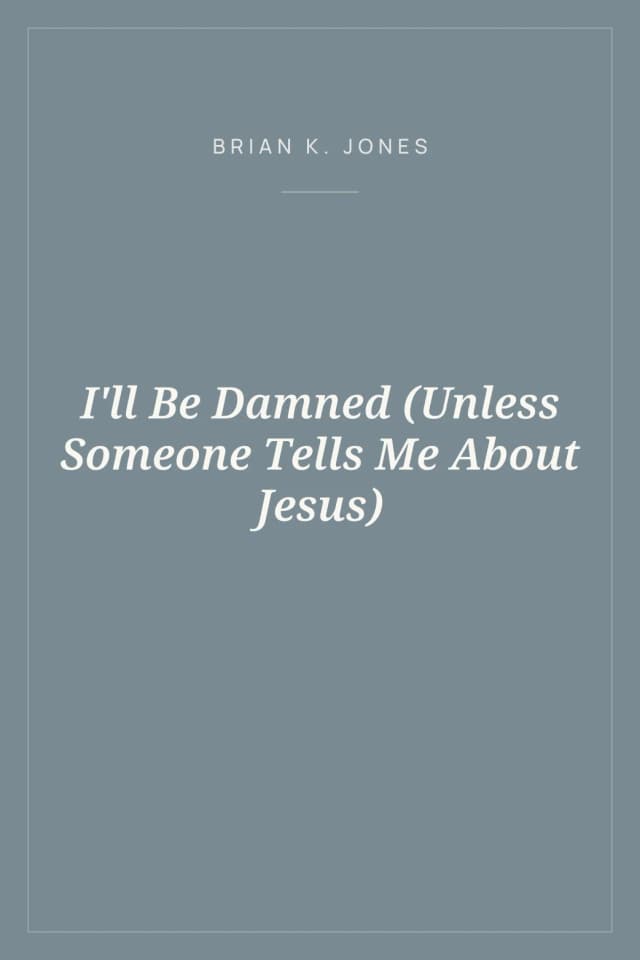 Portada de I'll Be Damned (Unless Someone Tells Me About Jesus)
