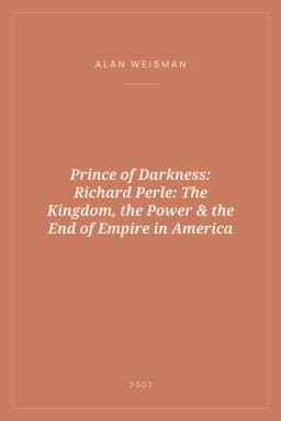 Portada de Prince of Darkness: Richard Perle: The Kingdom, the Power & the End of Empire in America