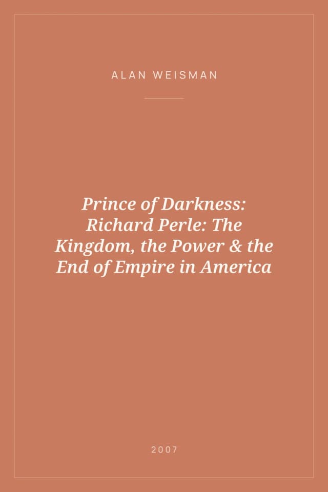 Portada de Prince of Darkness: Richard Perle: The Kingdom, the Power & the End of Empire in America