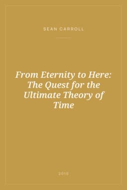 Portada de From Eternity to Here: The Quest for the Ultimate Theory of Time