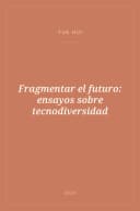 Portada de Fragmentar el futuro: ensayos sobre tecnodiversidad