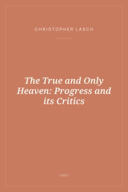 Portada de The True and Only Heaven: Progress and its Critics