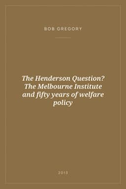 Portada de The Henderson Question? The Melbourne Institute and fifty years of welfare policy