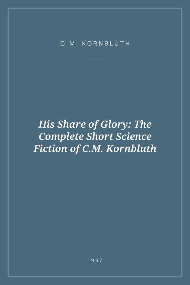 Portada de His Share of Glory: The Complete Short Science Fiction of C.M. Kornbluth