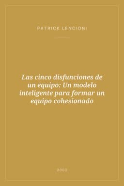 Portada de Las cinco disfunciones de un equipo: Un modelo inteligente para formar un equipo cohesionado